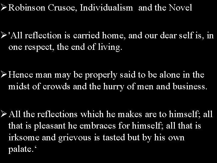 Ø Robinson Crusoe, Individualism and the Novel Ø 'All reflection is carried home, and