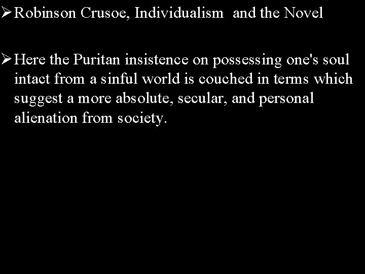 Ø Robinson Crusoe, Individualism and the Novel Ø Here the Puritan insistence on possessing