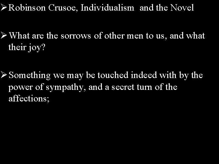 Ø Robinson Crusoe, Individualism and the Novel Ø What are the sorrows of other