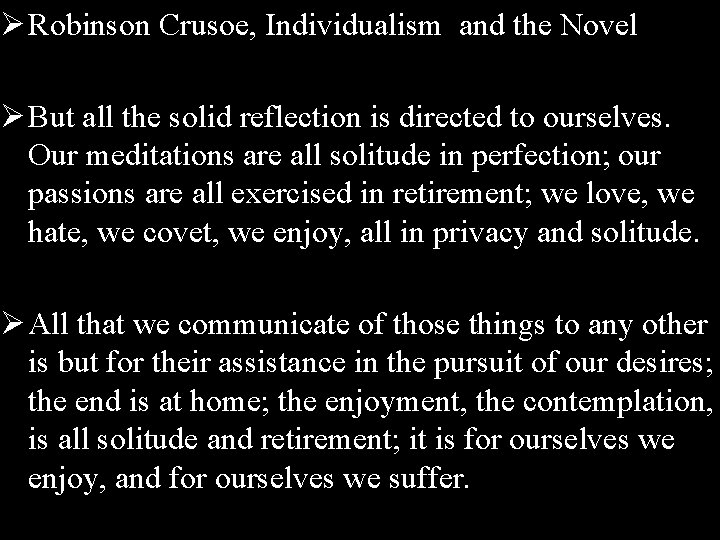 Ø Robinson Crusoe, Individualism and the Novel Ø But all the solid reflection is