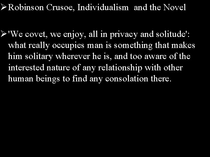 Ø Robinson Crusoe, Individualism and the Novel Ø 'We covet, we enjoy, all in