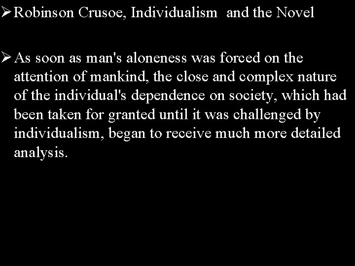 Ø Robinson Crusoe, Individualism and the Novel Ø As soon as man's aloneness was