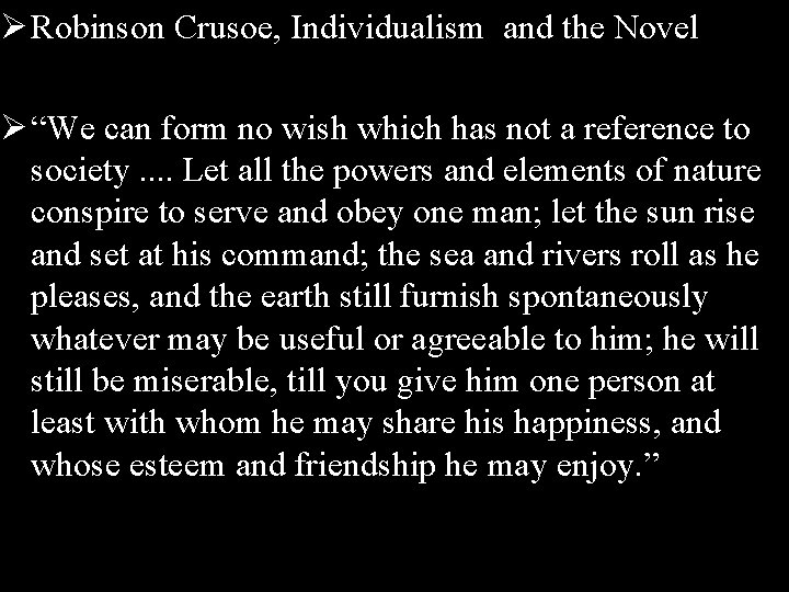 Ø Robinson Crusoe, Individualism and the Novel Ø “We can form no wish which