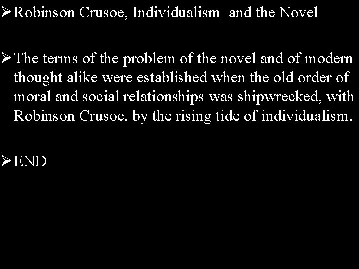 Ø Robinson Crusoe, Individualism and the Novel Ø The terms of the problem of
