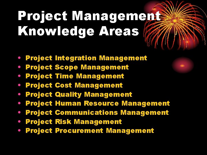 Project Management Knowledge Areas • • • Project Project Project Integration Management Scope Management