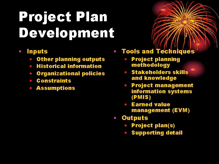 Project Plan Development • Inputs • • • Other planning outputs Historical information Organizational