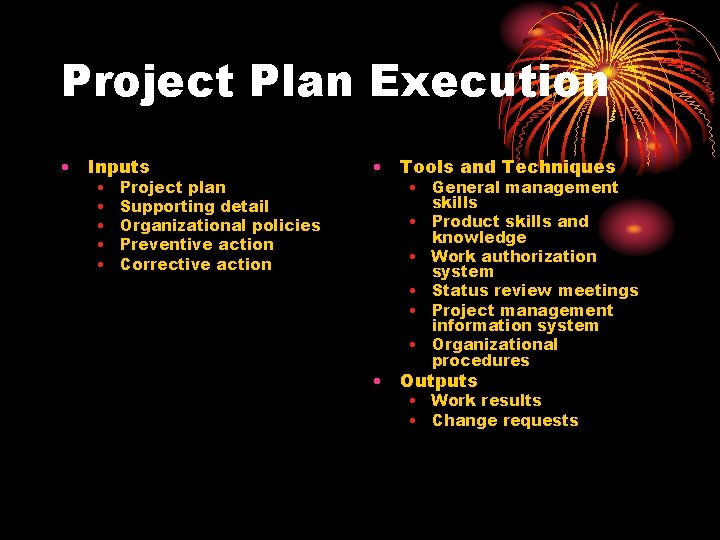 Project Plan Execution • Inputs • • • Project plan Supporting detail Organizational policies