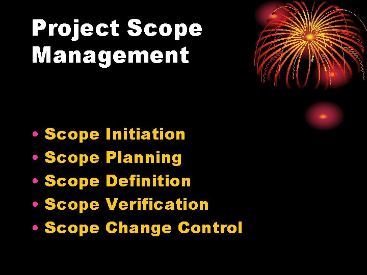 Project Scope Management • • • Scope Scope Initiation Planning Definition Verification Change Control