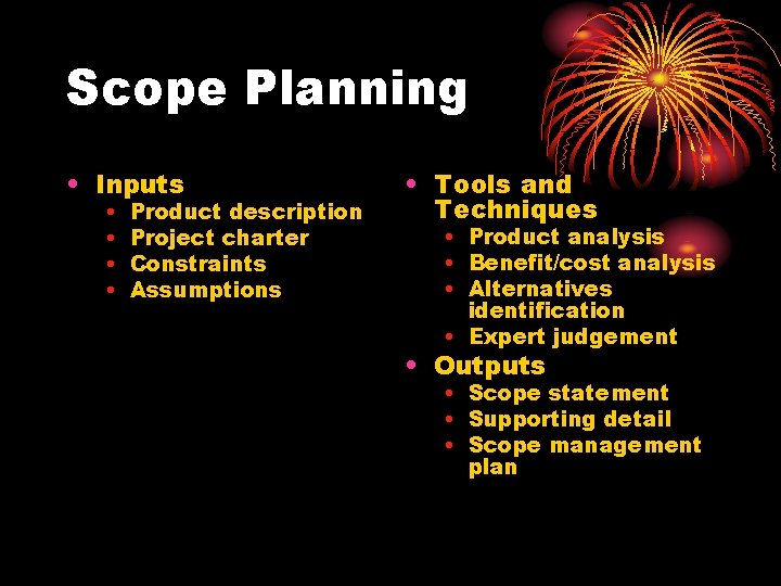 Scope Planning • Inputs • • Product description Project charter Constraints Assumptions • Tools