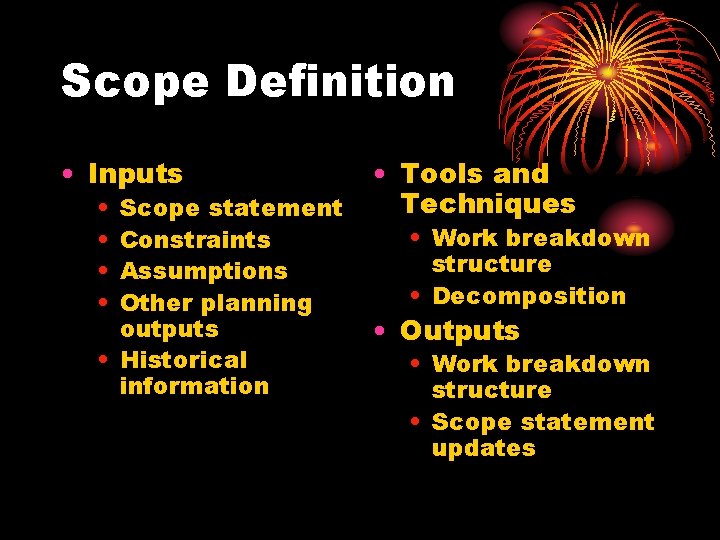 Scope Definition • Inputs • • Scope statement Constraints Assumptions Other planning outputs •