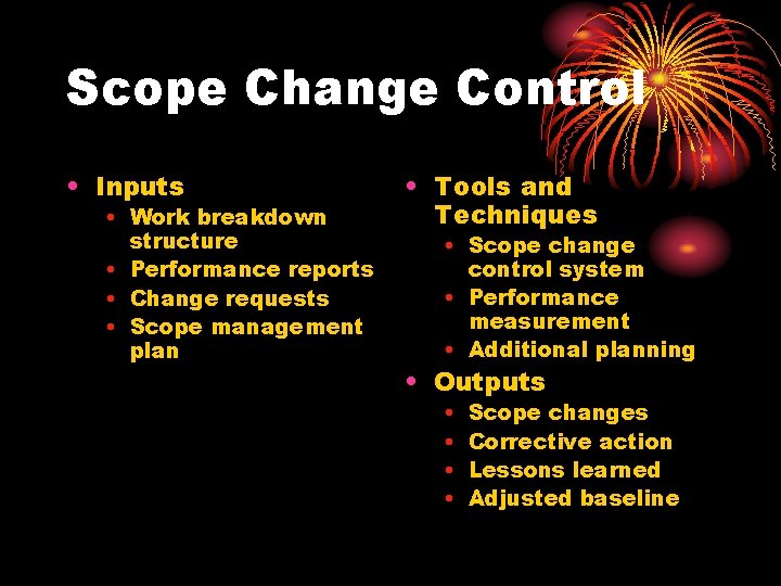 Scope Change Control • Inputs • Work breakdown structure • Performance reports • Change