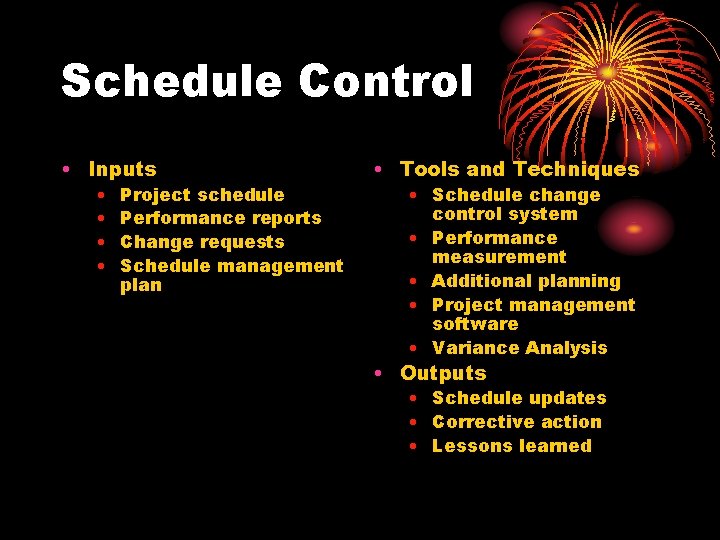 Schedule Control • Inputs • • Project schedule Performance reports Change requests Schedule management