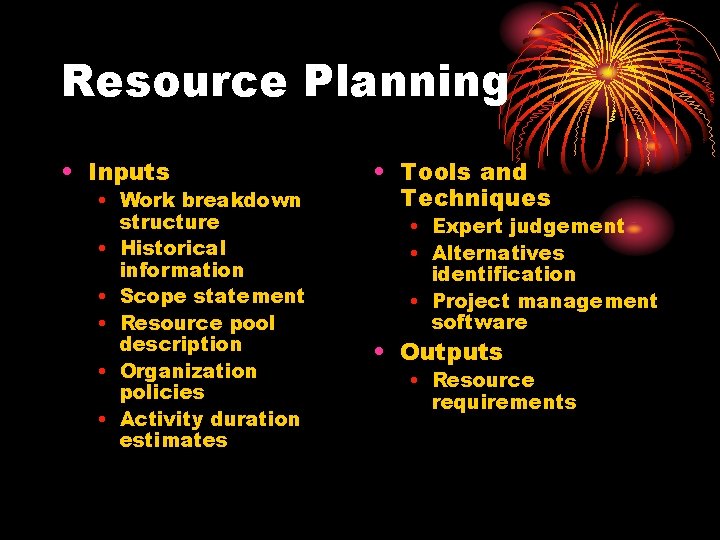 Resource Planning • Inputs • Work breakdown structure • Historical information • Scope statement