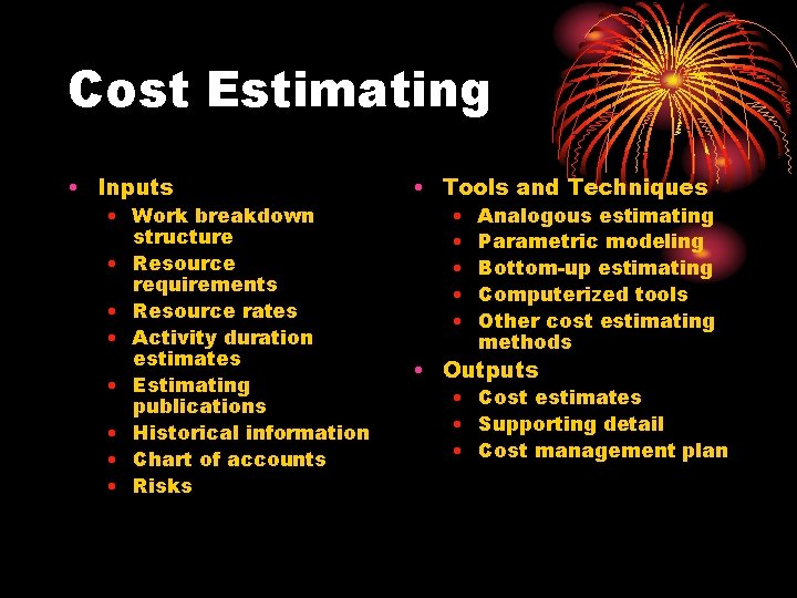 Cost Estimating • Inputs • Work breakdown structure • Resource requirements • Resource rates