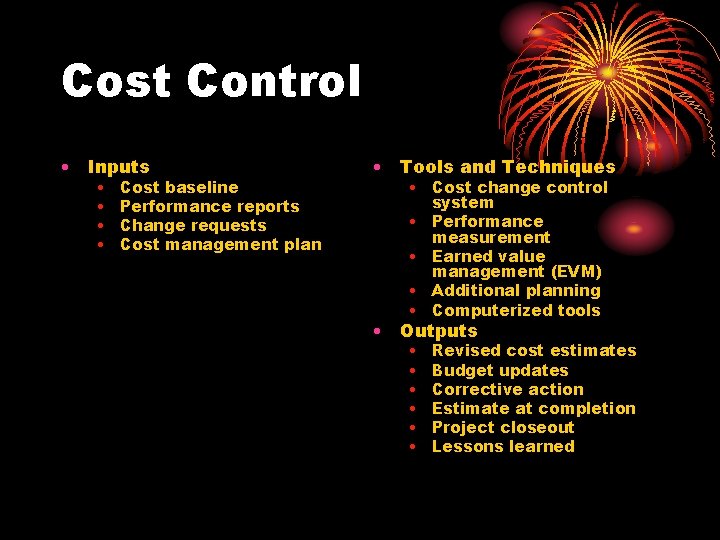 Cost Control • Inputs • • Cost baseline Performance reports Change requests Cost management