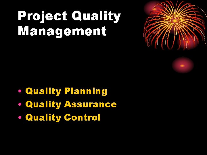 Project Quality Management • Quality Planning • Quality Assurance • Quality Control 