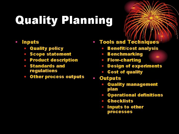 Quality Planning • Inputs • • Quality policy Scope statement Product description Standards and