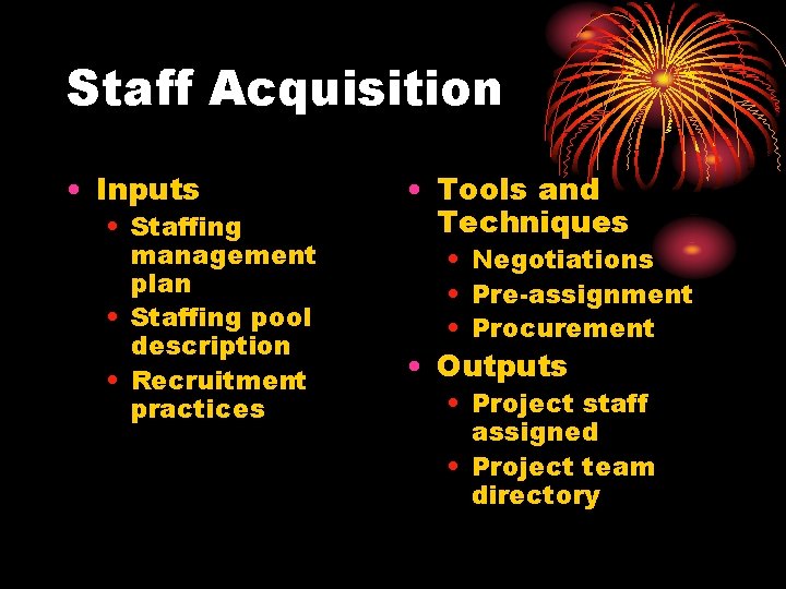 Staff Acquisition • Inputs • Staffing management plan • Staffing pool description • Recruitment