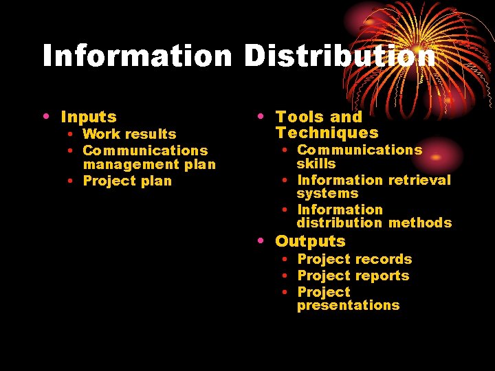 Information Distribution • Inputs • Work results • Communications management plan • Project plan