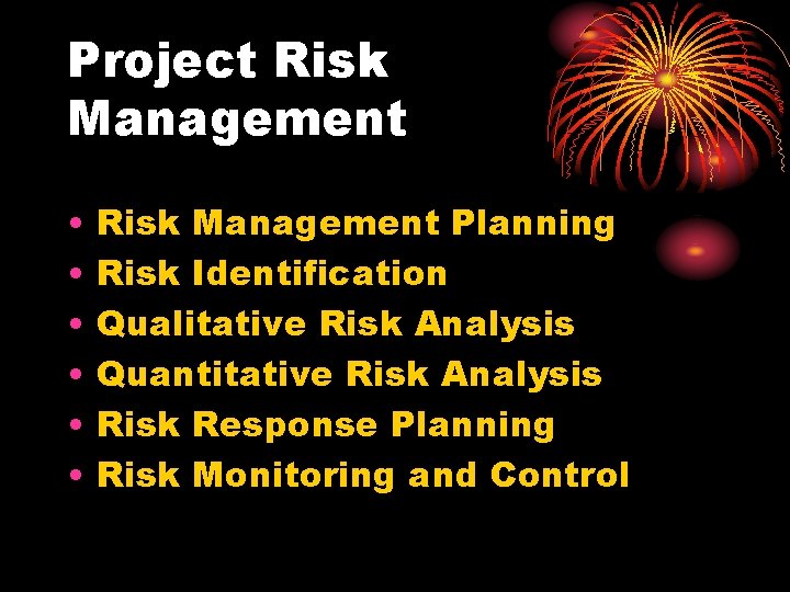 Project Risk Management • • • Risk Management Planning Risk Identification Qualitative Risk Analysis