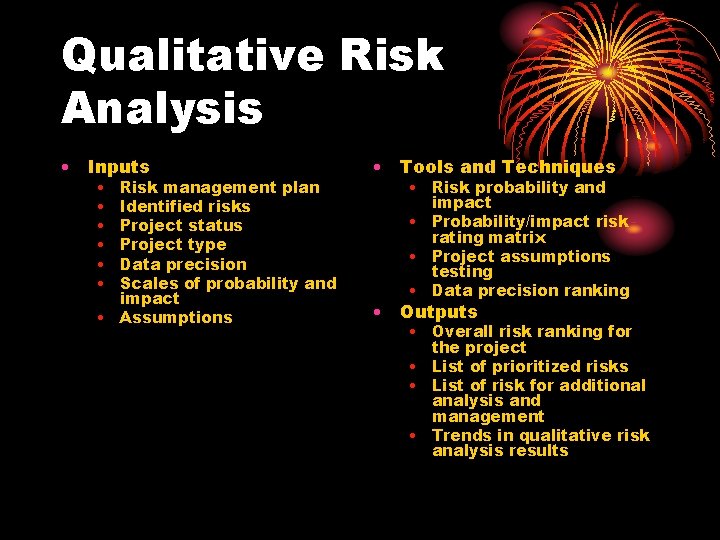 Qualitative Risk Analysis • Inputs • • • Risk management plan Identified risks Project