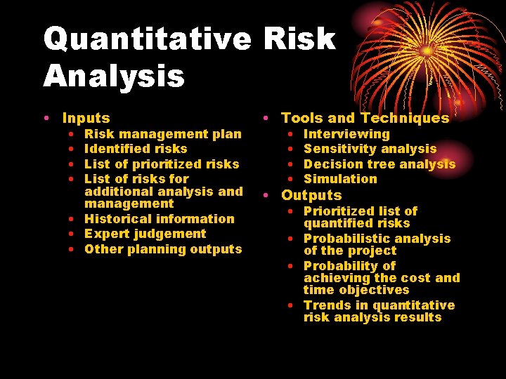 Quantitative Risk Analysis • Inputs • • Risk management plan Identified risks List of
