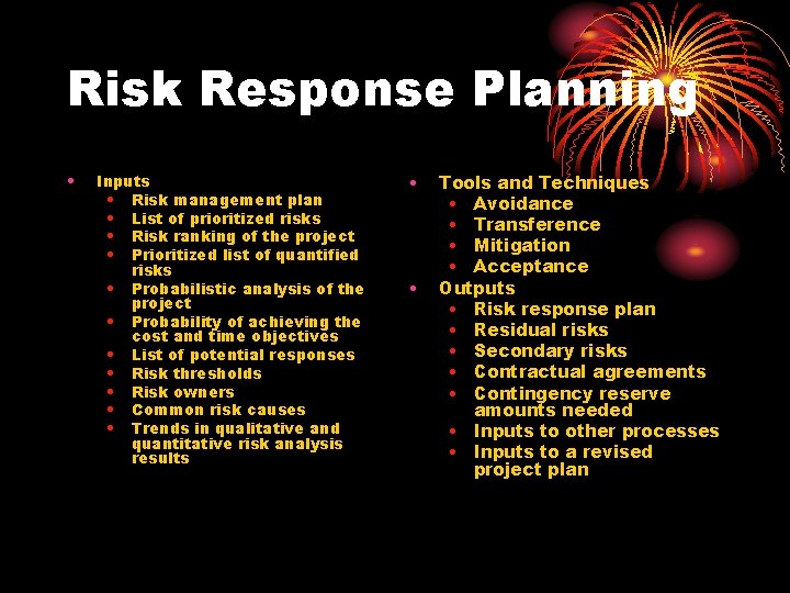 Risk Response Planning • Inputs • Risk management plan • List of prioritized risks