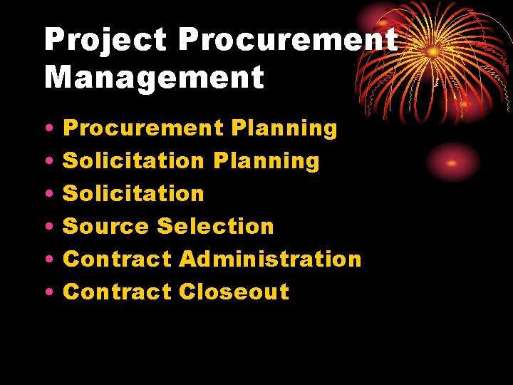 Project Procurement Management • • • Procurement Planning Solicitation Source Selection Contract Administration Contract
