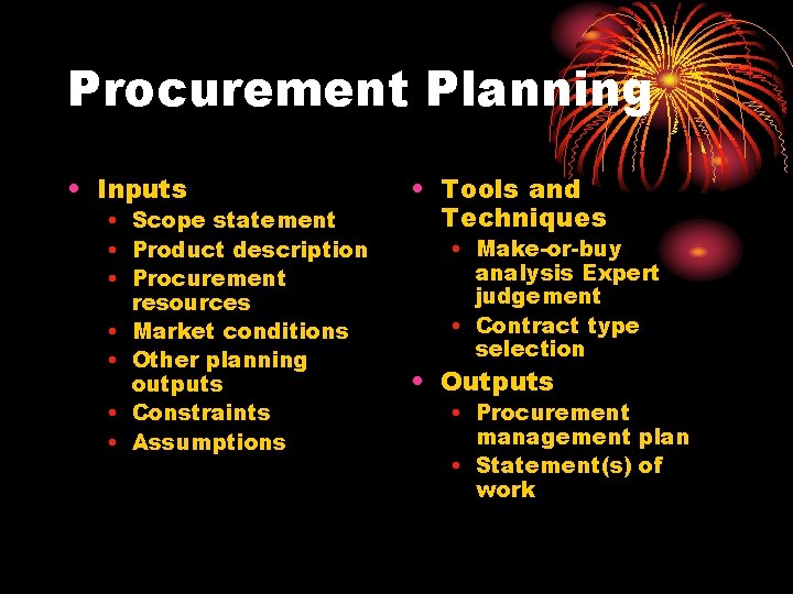 Procurement Planning • Inputs • Scope statement • Product description • Procurement resources •