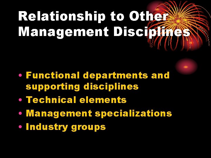 Relationship to Other Management Disciplines • Functional departments and supporting disciplines • Technical elements
