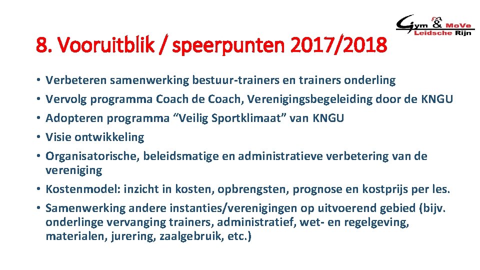 8. Vooruitblik / speerpunten 2017/2018 Verbeteren samenwerking bestuur-trainers en trainers onderling Vervolg programma Coach