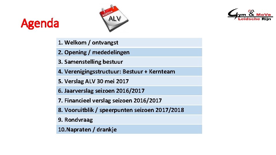 Agenda 1. Welkom / ontvangst 2. Opening / mededelingen 3. Samenstelling bestuur 4. Verenigingsstructuur: