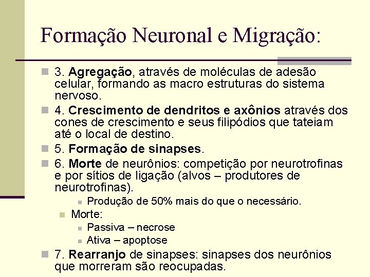 Formação Neuronal e Migração: n 3. Agregação, através de moléculas de adesão celular, formando