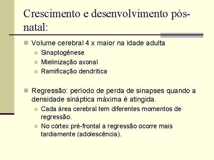 Crescimento e desenvolvimento pósnatal: n Volume cerebral 4 x maior na idade adulta n