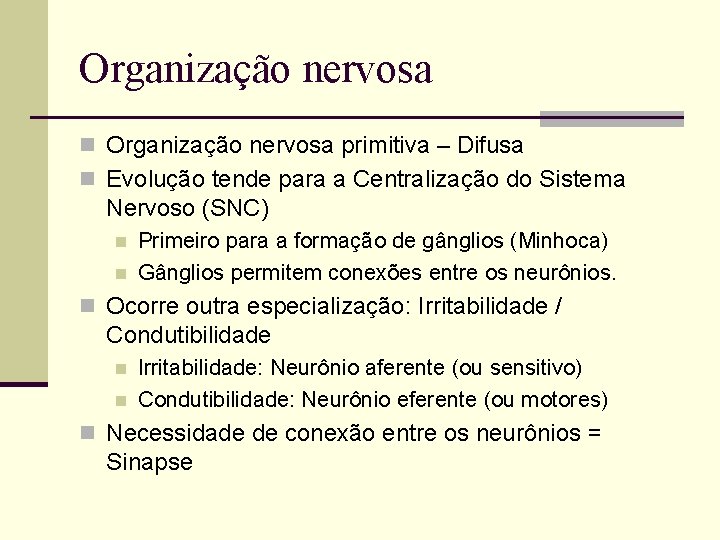 Organização nervosa n Organização nervosa primitiva – Difusa n Evolução tende para a Centralização