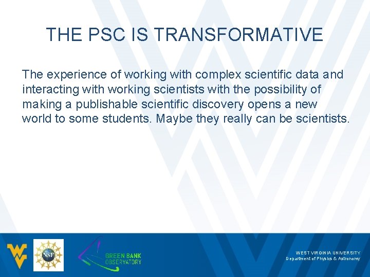 THE PSC IS TRANSFORMATIVE The experience of working with complex scientific data and interacting
