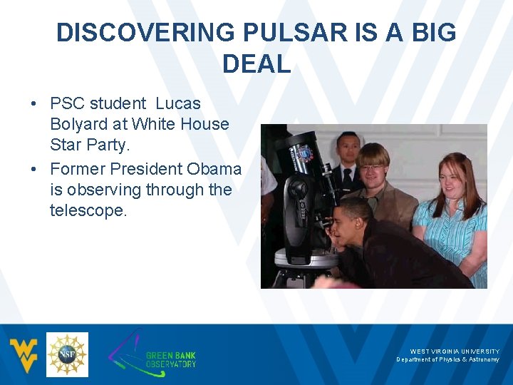 DISCOVERING PULSAR IS A BIG DEAL • PSC student Lucas Bolyard at White House