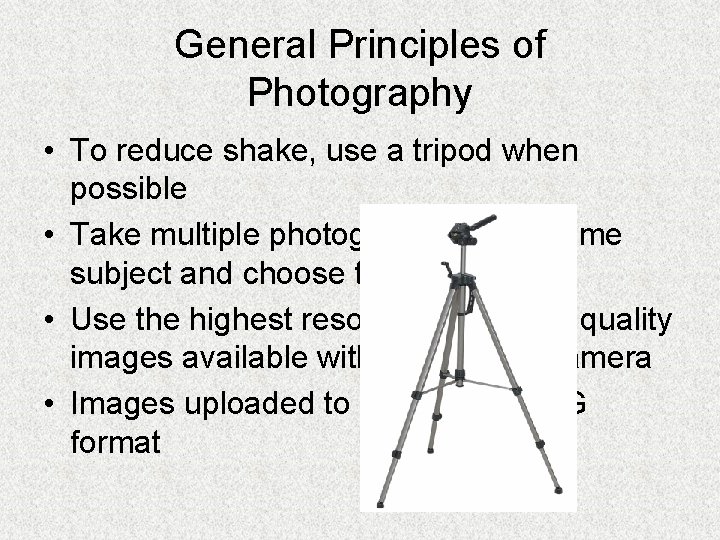 General Principles of Photography • To reduce shake, use a tripod when possible •
