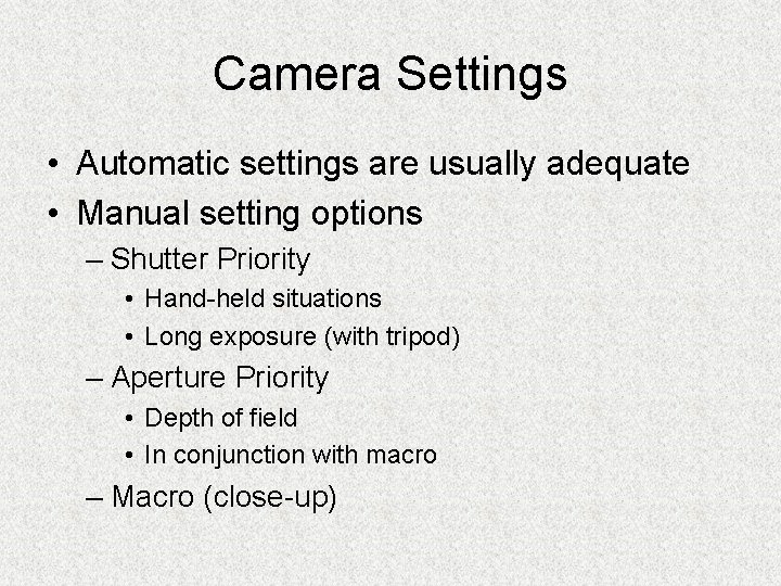Camera Settings • Automatic settings are usually adequate • Manual setting options – Shutter
