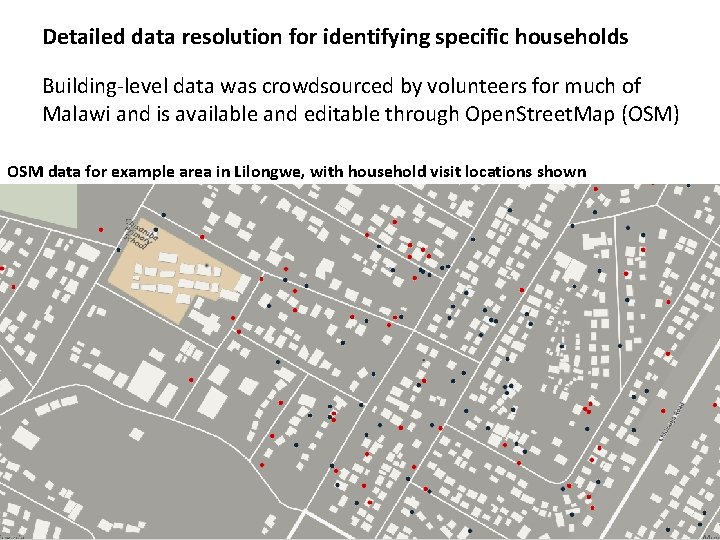 Detailed data resolution for identifying specific households Building-level data was crowdsourced by volunteers for