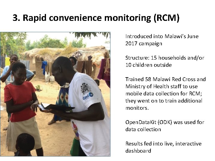 3. Rapid convenience monitoring (RCM) Introduced into Malawi’s June 2017 campaign Structure: 15 households