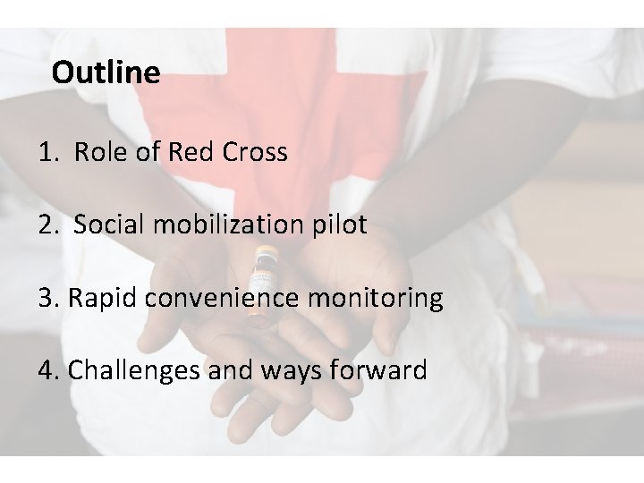 Outline 1. Role of Red Cross 2. Social mobilization pilot 3. Rapid convenience monitoring