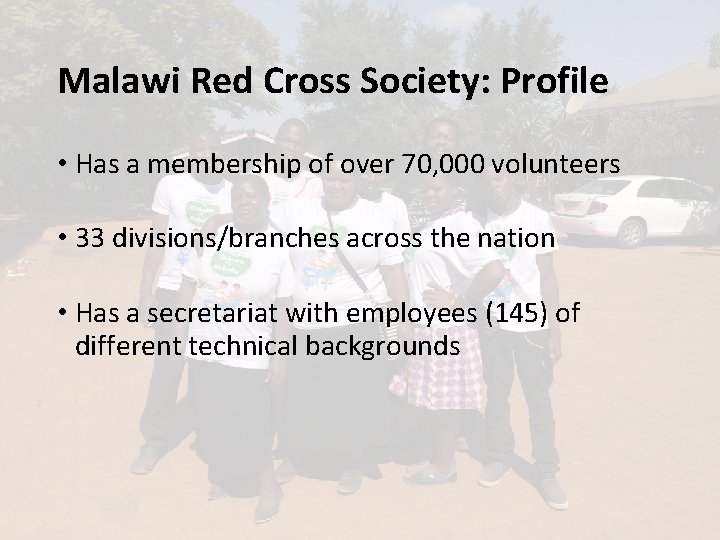 Malawi Red Cross Society: Profile • Has a membership of over 70, 000 volunteers