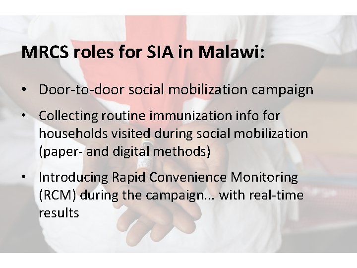 MRCS roles for SIA in Malawi: • Door-to-door social mobilization campaign • Collecting routine