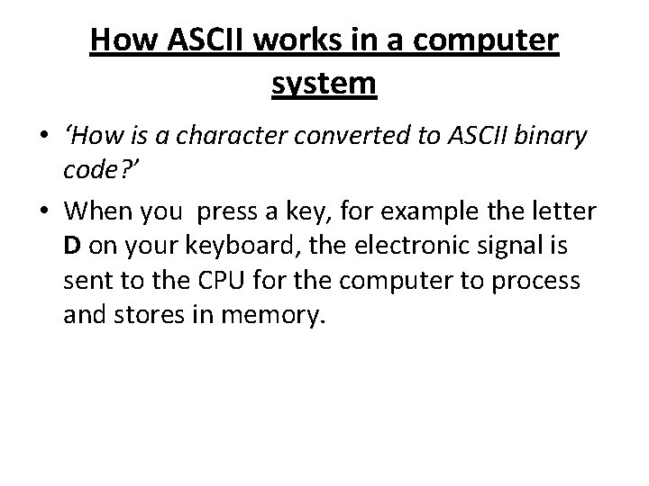 How ASCII works in a computer system • ‘How is a character converted to