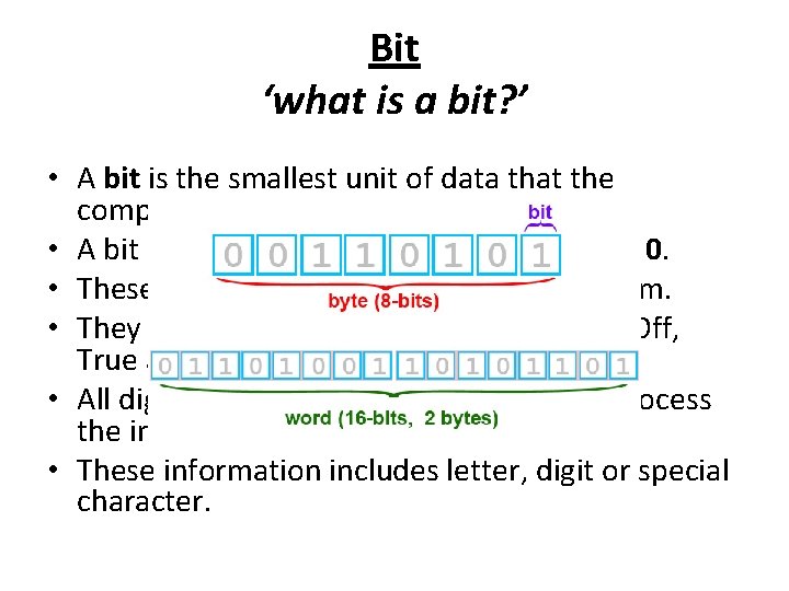 Bit ‘what is a bit? ’ • A bit is the smallest unit of