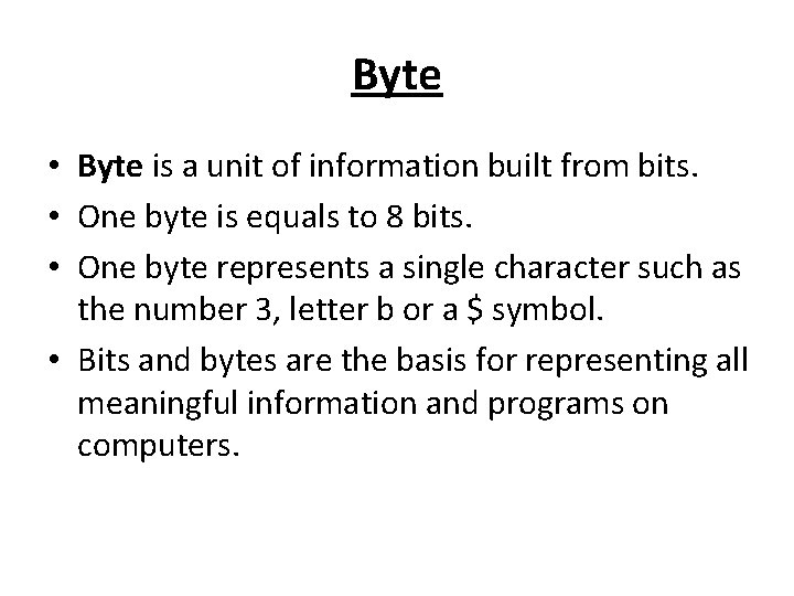 Byte • Byte is a unit of information built from bits. • One byte