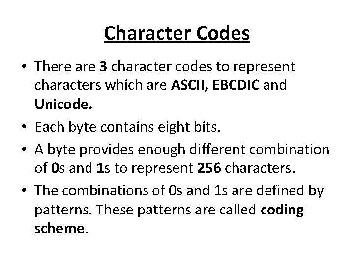 Character Codes • There are 3 character codes to represent characters which are ASCII,