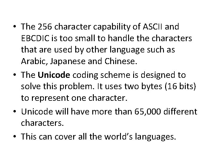  • The 256 character capability of ASCII and EBCDIC is too small to