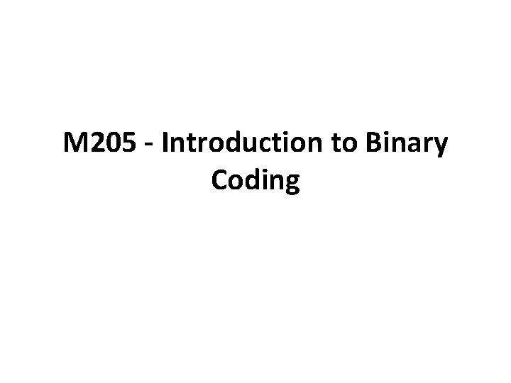 M 205 - Introduction to Binary Coding 